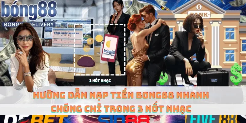 Hướng dẫn nạp tiền vào bong88 để tham gia cá cược.