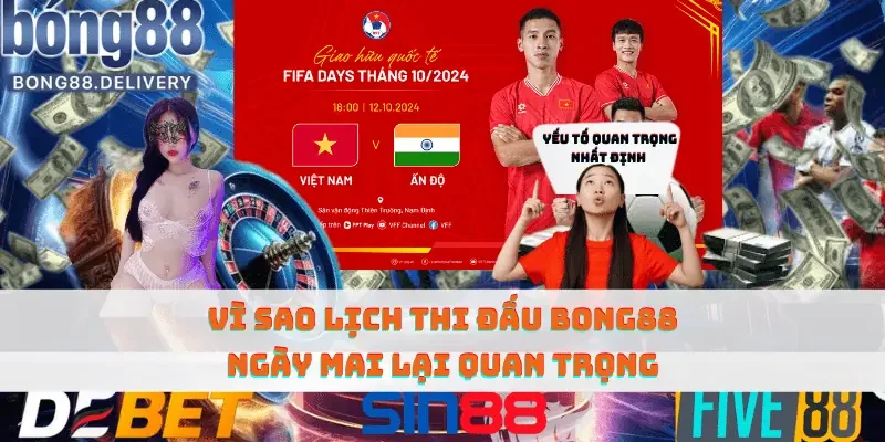 Vì sao lịch thi đấu Bong88 ngày mai lại quan trọng 