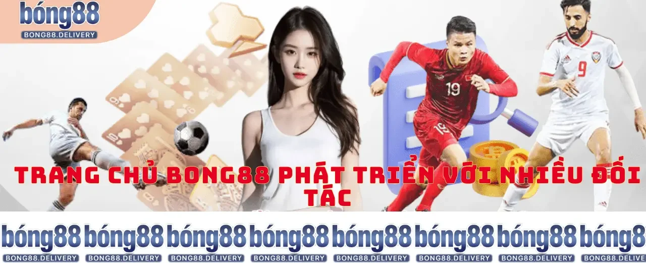 trang chủ bong88 phát triển với nhiều đối tác