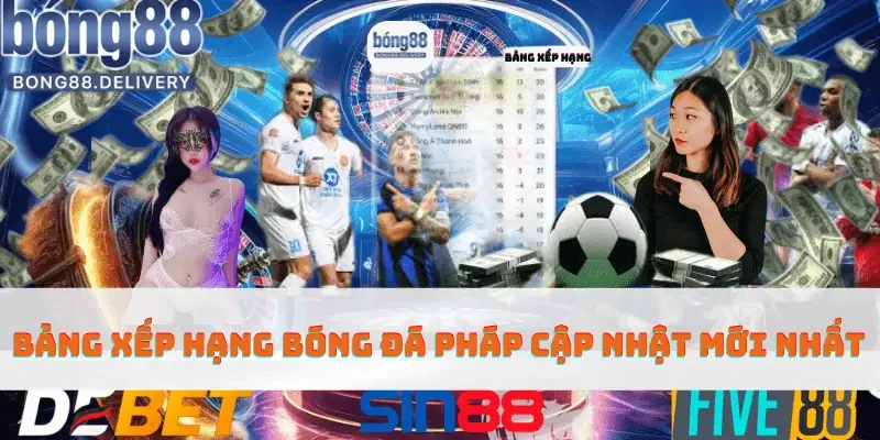 Bảng Xếp Hạng Bóng Đá Pháp Cập Nhật Mới Nhất trạng game bong88